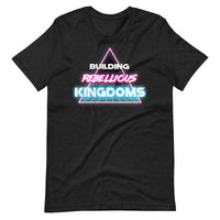 Building Rebellious Kingdoms t-shirt