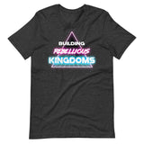 Building Rebellious Kingdoms t-shirt
