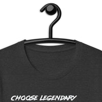 Choose Legendary t-shirt